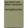 Aus Beruf und Leben microform : Heimgebrachtes by Cauer