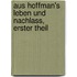 Aus Hoffman's Leben Und Nachlass, Erster theil