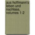 Aus Hoffmann's Leben Und Nachlass, Volumes 1-2