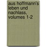 Aus Hoffmann's Leben Und Nachlass, Volumes 1-2 door Julius Eduard Hitzig
