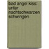 Bad Angel Kiss: Unter nachtschwarzen Schwingen