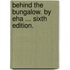Behind the Bungalow. By Eha ... Sixth edition. door Onbekend