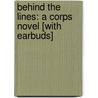 Behind the Lines: A Corps Novel [With Earbuds] door W.E.B. Griffin