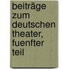 Beiträge zum Deutschen Theater, Fuenfter Teil by Christian Felix Weiße