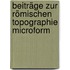 Beiträge zur römischen Topographie microform