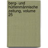 Berg- Und Hüttenmännische Zeitung, Volume 25 door Onbekend
