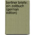 Berliner Briefe: Ein Zeitbuch (German Edition)