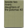 Beside Two Rivers: Daughters of the Potomac #2 by Rita Gerlach