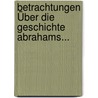 Betrachtungen Über Die Geschichte Abrahams... door Heinrich Brandt