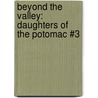 Beyond the Valley: Daughters of the Potomac #3 by Rita Gerlach