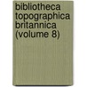 Bibliotheca Topographica Britannica (Volume 8) by John Nichols