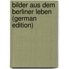 Bilder Aus Dem Berliner Leben (German Edition) door Rodenberg Julius