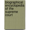 Biographical Encyclopedia Of The Supreme Court door Melvin I. Urofsky