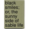 Black Smiles; Or, the Sunny Side of Sable Life door Franklin Henry Bryant