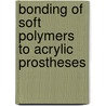 Bonding of Soft Polymers to Acrylic Prostheses by Muhanad Hatamleh
