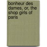 Bonheur Des Dames, Or, the Shop Girls of Paris door Émile Zola