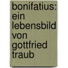 Bonifatius: Ein Lebensbild von Gottfried Traub door Gottfried Traub