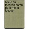 Briefe an Friedrich Baron de la Motte Fouqué. door Adelbert Von Chamisso