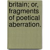 Britain; or, Fragments of Poetical Aberration. by Mary Anne Macmullan