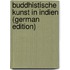 Buddhistische Kunst in Indien (German Edition)