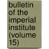 Bulletin of the Imperial Institute (Volume 15)