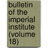 Bulletin of the Imperial Institute (Volume 18)
