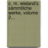 C. M. Wieland's Sämmtliche Werke, Volume 2... door Christoph Martin Wieland