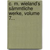 C. M. Wieland's Sämmtliche Werke, Volume 7... door Christoph Martin Wieland