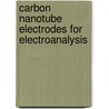 Carbon Nanotube Electrodes For Electroanalysis door Siong Keong Toh