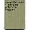 Compatibilization Of Complex Polymeric Systems door Raluca Darie