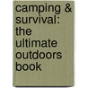 Camping & Survival: The Ultimate Outdoors Book by Paul Tawrell