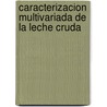 Caracterizacion Multivariada De La Leche Cruda door Melba L. Vertel M.