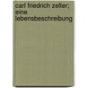 Carl Friedrich Zelter; Eine Lebensbeschreibung door Carl Friedrich Zelter