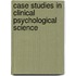 Case Studies in Clinical Psychological Science