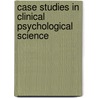 Case Studies in Clinical Psychological Science door O'Donohue