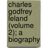 Charles Godfrey Leland (Volume 2); a Biography door Elizabeth Robins Pennell