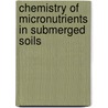Chemistry of Micronutrients in Submerged Soils by D. Kalaivanan