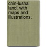 Chin-Lushai Land. With maps and illustrations. door Adam Scott Reid