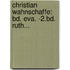 Christian Wahnschaffe: Bd. Eva. -2.bd. Ruth...