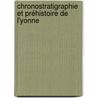 Chronostratigraphie et préhistoire de l'Yonne door Christine Chaussé