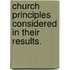 Church Principles Considered In Their Results.