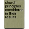 Church Principles Considered In Their Results. door William Ewart Gladstone