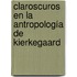 Claroscuros en la Antropología de Kierkegaard