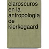 Claroscuros en la Antropología de Kierkegaard by Juan Fernando Sellés