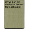 Claws Bur, ein niederdeutsches Fastnachtspiel; door Albert Hoefer
