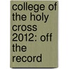 College of the Holy Cross 2012: Off the Record by Matthew Hayes