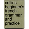 Collins Beginner's French Grammar and Practice door James C. Collins