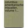 Columbus: Amerikanische Miscellen, Volume 1... door Onbekend