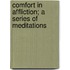 Comfort In Affliction; A Series Of Meditations