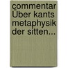 Commentar Über Kants Metaphysik Der Sitten... door Jacob Sigismund Beck
